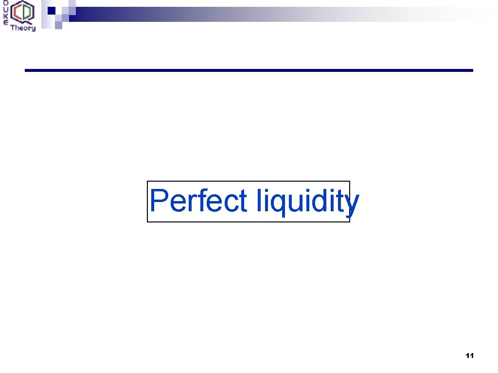 Perfect liquidity 11 