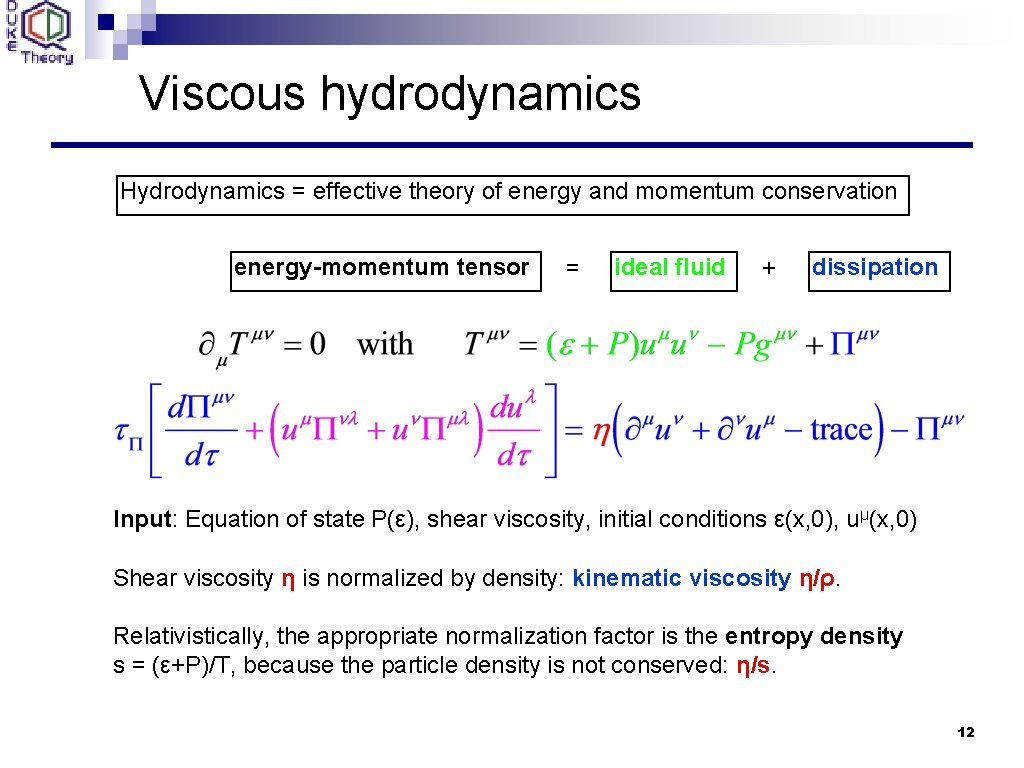 Viscous hydrodynamics Hydrodynamics = effective theory of energy and momentum conservation energy-momentum tensor =