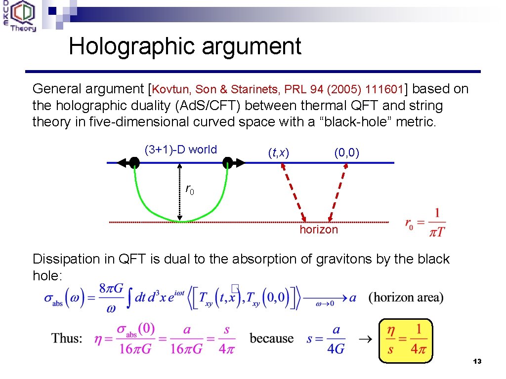 Holographic argument General argument [Kovtun, Son & Starinets, PRL 94 (2005) 111601] based on
