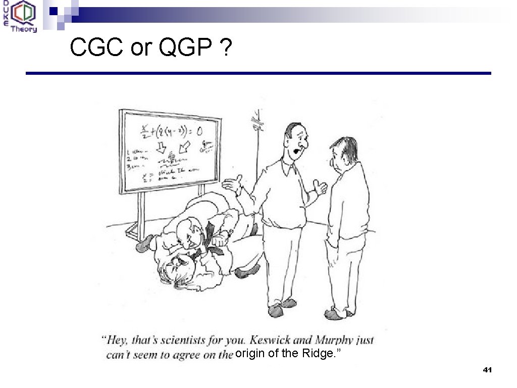 CGC or QGP ? origin of the Ridge. ” 41 