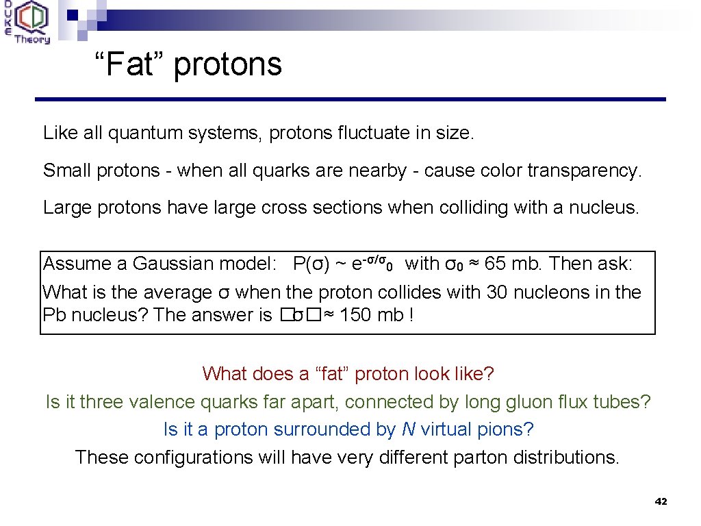 “Fat” protons Like all quantum systems, protons fluctuate in size. Small protons - when