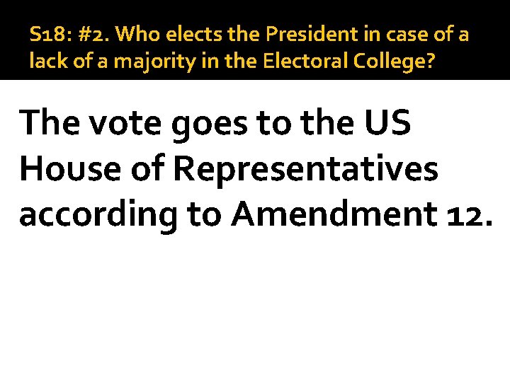 S 18: #2. Who elects the President in case of a lack of a
