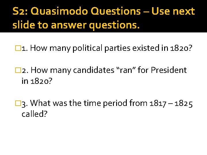 S 2: Quasimodo Questions – Use next slide to answer questions. � 1. How