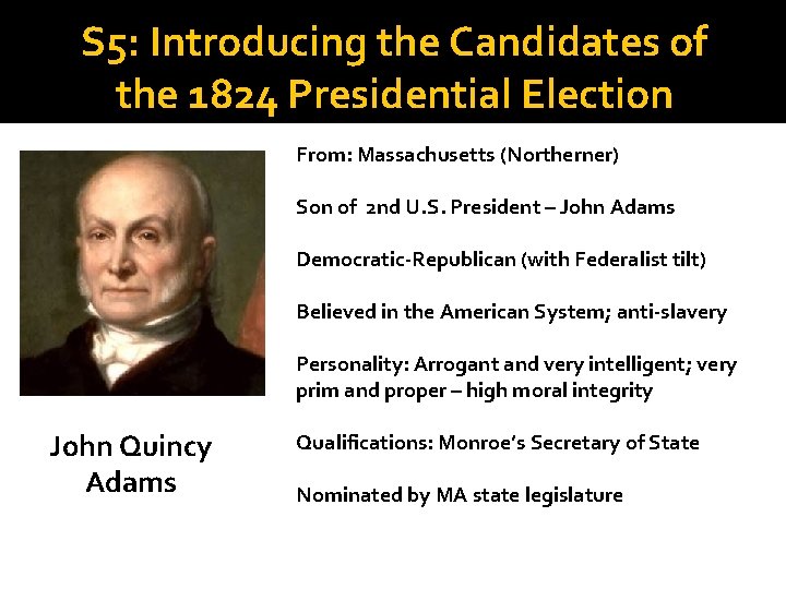 S 5: Introducing the Candidates of the 1824 Presidential Election From: Massachusetts (Northerner) Son
