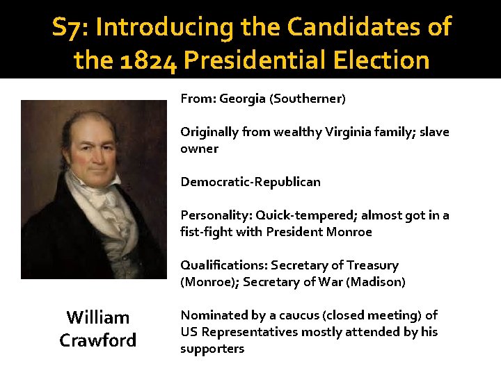 S 7: Introducing the Candidates of the 1824 Presidential Election From: Georgia (Southerner) Originally