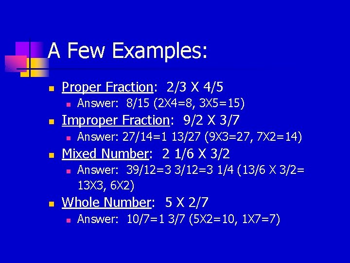 A Few Examples: n Proper Fraction: 2/3 X 4/5 n n Improper Fraction: 9/2