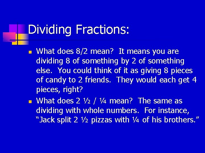 Dividing Fractions: n n What does 8/2 mean? It means you are dividing 8