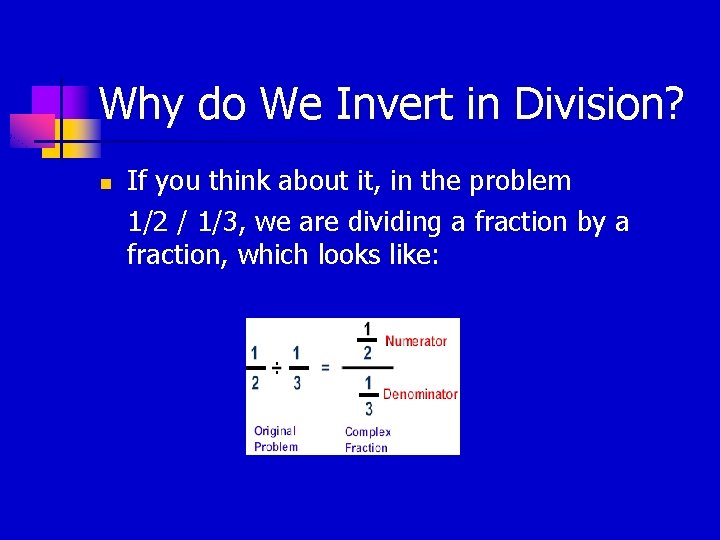 Why do We Invert in Division? n If you think about it, in the