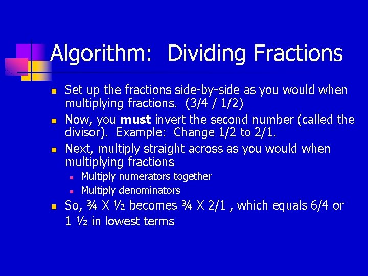 Algorithm: Dividing Fractions n n n Set up the fractions side-by-side as you would