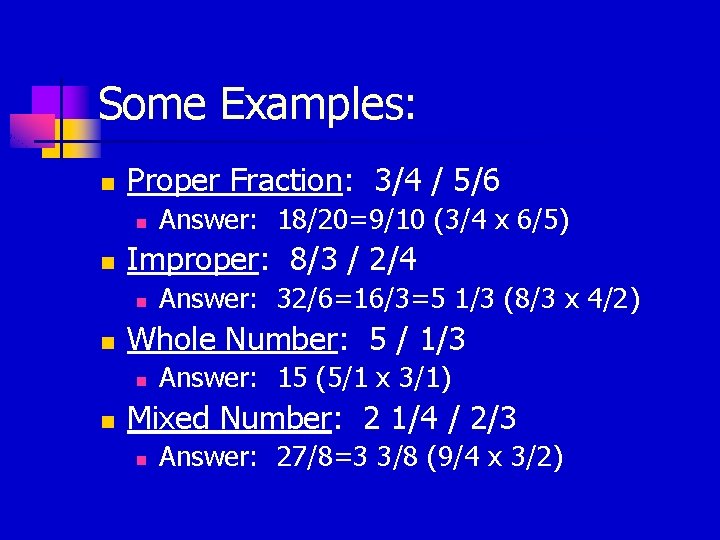 Some Examples: n Proper Fraction: 3/4 / 5/6 n n Improper: 8/3 / 2/4