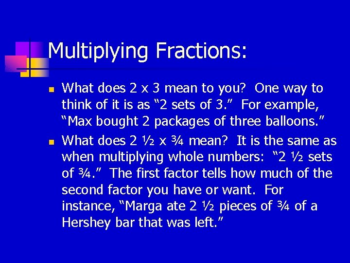 Multiplying Fractions: n n What does 2 x 3 mean to you? One way