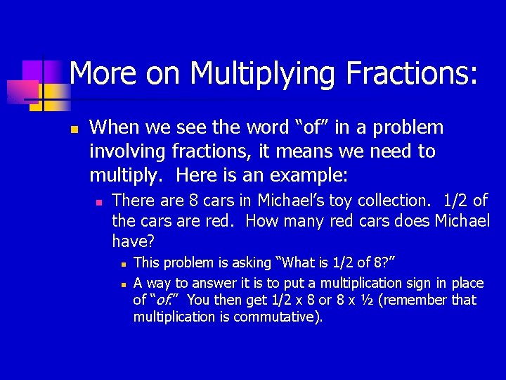 More on Multiplying Fractions: n When we see the word “of” in a problem