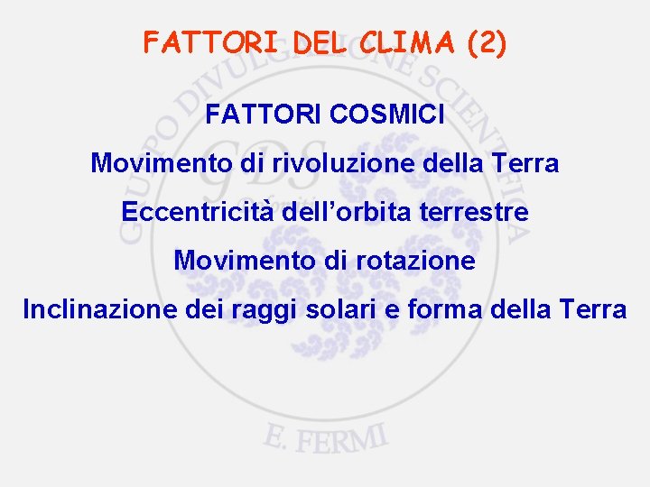 FATTORI DEL CLIMA (2) FATTORI COSMICI Movimento di rivoluzione della Terra Eccentricità dell’orbita terrestre