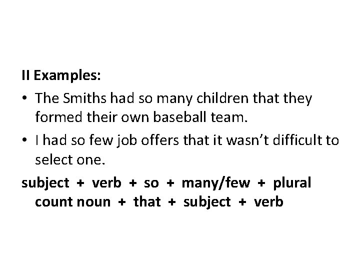 II Examples: • The Smiths had so many children that they formed their own