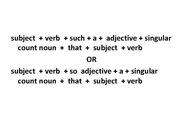 subject + verb + such + adjective + singular count noun + that +