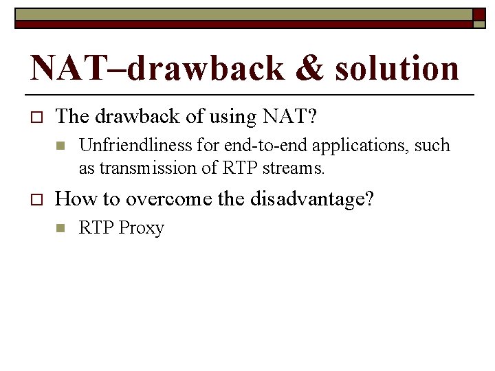 NAT–drawback & solution o The drawback of using NAT? n o Unfriendliness for end-to-end