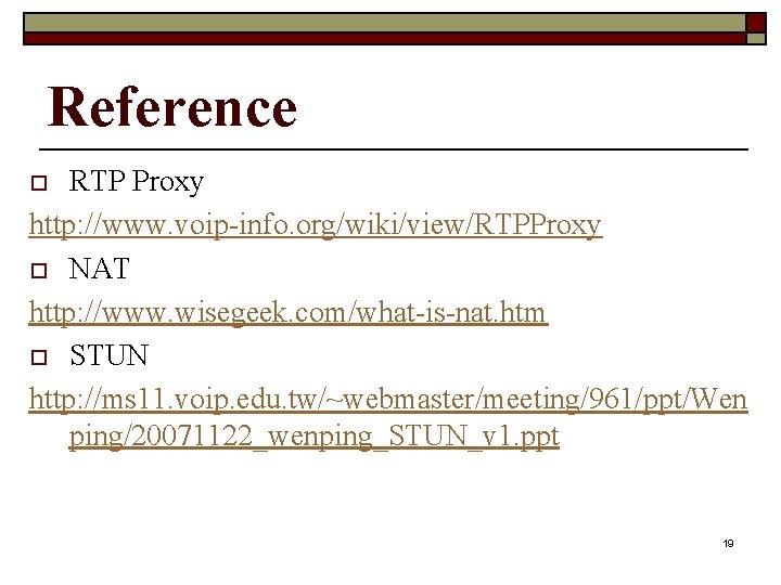 Reference RTP Proxy http: //www. voip-info. org/wiki/view/RTPProxy o NAT http: //www. wisegeek. com/what-is-nat. htm