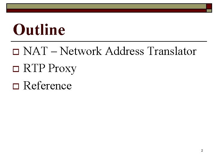 Outline NAT – Network Address Translator o RTP Proxy o Reference o 2 