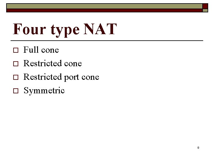 Four type NAT o o Full cone Restricted port cone Symmetric 8 