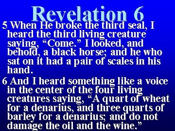 Revelation 6 5 When He broke third seal, I heard the third living creature