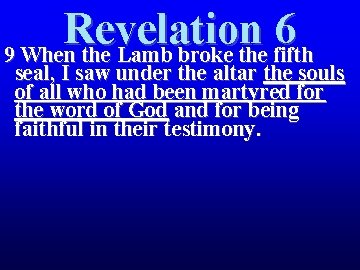 Revelation 6 9 When the Lamb broke the fifth seal, I saw under the