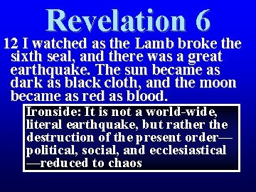 Revelation 6 12 I watched as the Lamb broke the sixth seal, and there