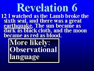 Revelation 6 12 I watched as the Lamb broke the sixth seal, and there