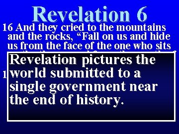 Revelation 6 16 And they cried to the mountains and the rocks, “Fall on