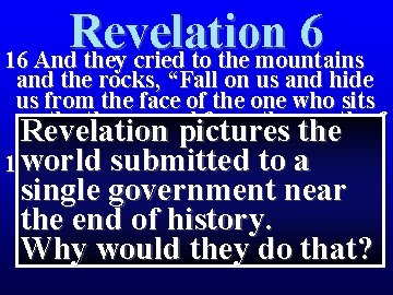 Revelation 6 16 And they cried to the mountains and the rocks, “Fall on