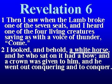 Revelation 6 1 Then I saw when the Lamb broke one of the seven