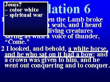 Jesus? – color white – spiritual war Revelation 6 1 Then I saw when