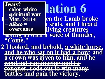 Jesus? – color white – spiritual war 1 –Then saw when the Lamb broke