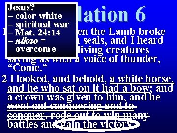Jesus? – color white – spiritual war 1 –Then saw when the Lamb broke