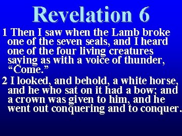 Revelation 6 1 Then I saw when the Lamb broke one of the seven