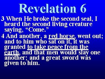 Revelation 6 3 When He broke the second seal, I heard the second living