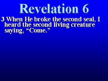 Revelation 6 3 When He broke the second seal, I heard the second living
