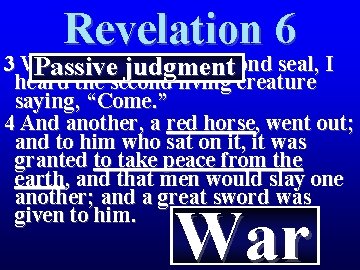 Revelation 6 3 When He broke the second seal, I Passive judgment heard the
