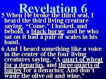 Revelation 6 5 When He broke third seal, I heard the third living creature