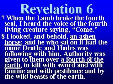 Revelation 6 7 When the Lamb broke the fourth seal, I heard the voice