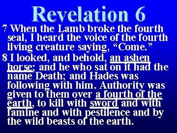 Revelation 6 7 When the Lamb broke the fourth seal, I heard the voice