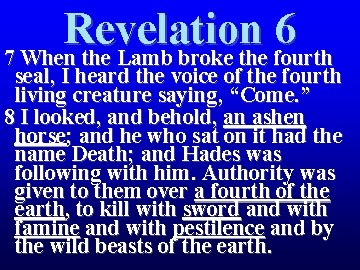 Revelation 6 7 When the Lamb broke the fourth seal, I heard the voice