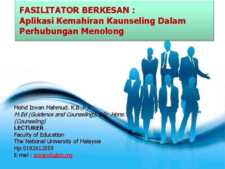 FASILITATOR BERKESAN : Aplikasi Kemahiran Kaunseling Dalam Perhubungan Menolong Mohd Izwan Mahmud. K. B.