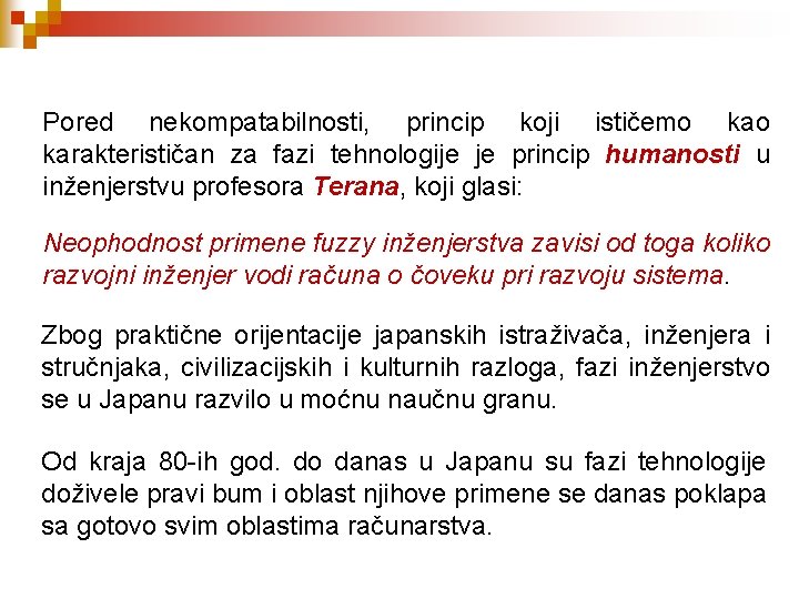 Pored nekompatabilnosti, princip koji ističemo karakterističan za fazi tehnologije je princip humanosti u inženjerstvu