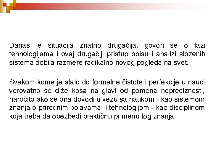 Danas je situacija znatno drugačija: govori se o fazi tehnologijama i ovaj drugačiji pristup