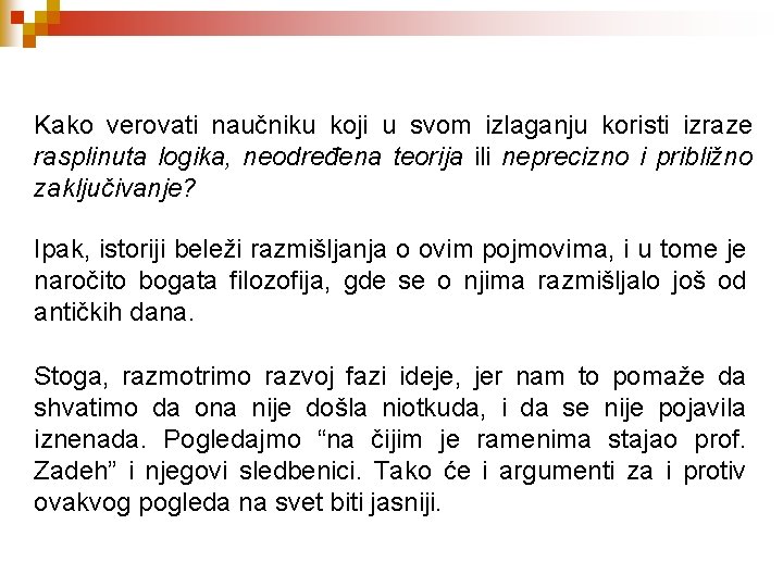 Kako verovati naučniku koji u svom izlaganju koristi izraze rasplinuta logika, neodređena teorija ili