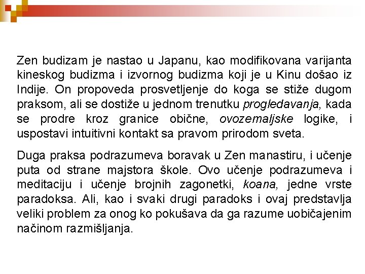 Zen budizam je nastao u Japanu, kao modifikovana varijanta kineskog budizma i izvornog budizma