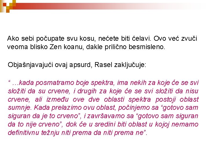 Ako sebi počupate svu kosu, nećete biti ćelavi. Ovo već zvuči veoma blisko Zen