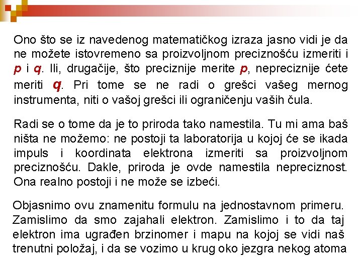 Ono što se iz navedenog matematičkog izraza jasno vidi je da ne možete istovremeno