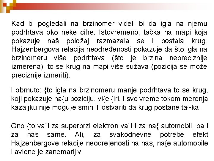Kad bi pogledali na brzinomer videli bi da igla na njemu podrhtava oko neke