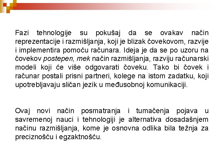 Fazi tehnologije su pokušaj da se ovakav način reprezentacije i razmišljanja, koji je blizak